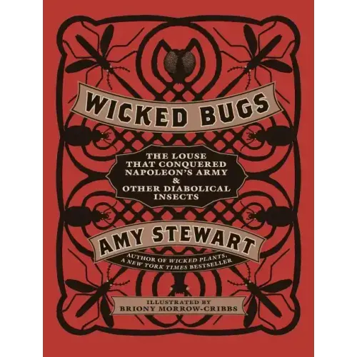 Wicked Bugs: The Louse That Conquered Napoleon's Army & Other Diabolical Insects